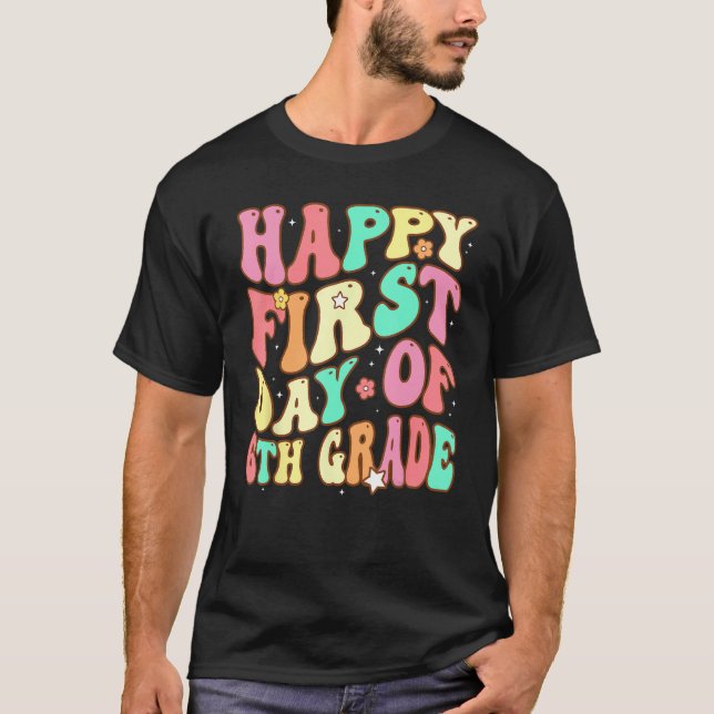 Groovy Happy First Day of 6th Grade Welcome Back t T-Shirt (Front)