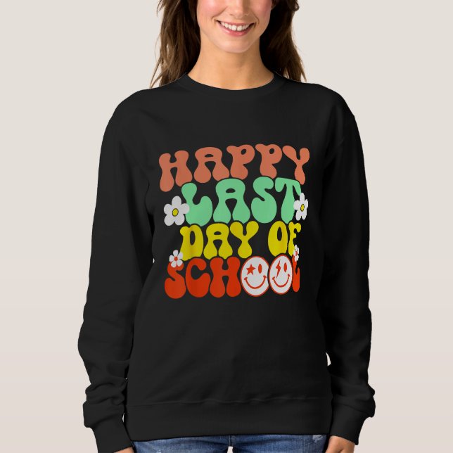 Groovy Happy Last Day of School Teacher Student Gr Sweatshirt (Front)