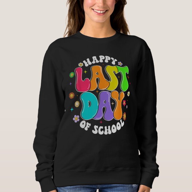 Groovy Happy Last Day of School Teacher Student Gr Sweatshirt (Front)