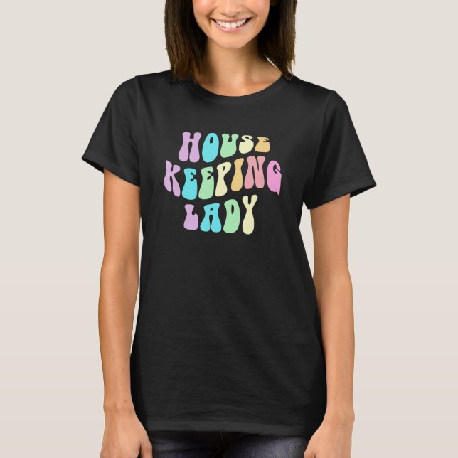 Groovy HOUSEKEEPING LADY Cleaner House Maid Home C T-Shirt (Front)