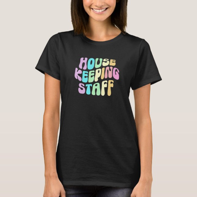 Groovy HOUSEKEEPING STAFF Cleaner House Maid Home  T-Shirt (Front)