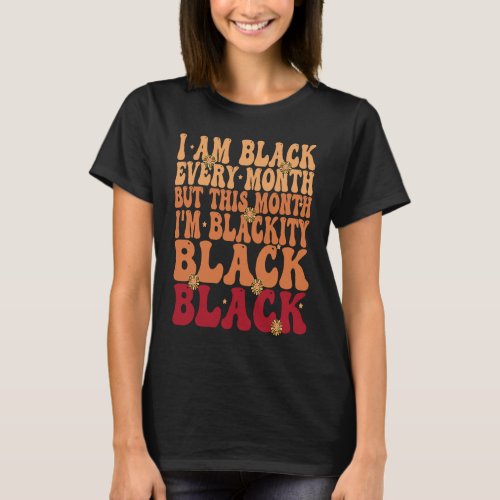 Groovy I Am Black Every Month Retro Black History  T_Shirt