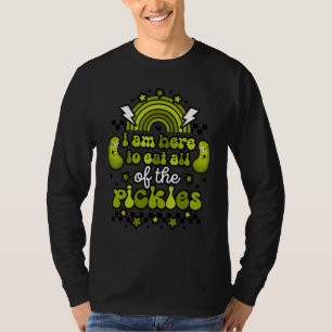 Groovy I Am Here To Eat All The Pickles Pickle T-Shirt