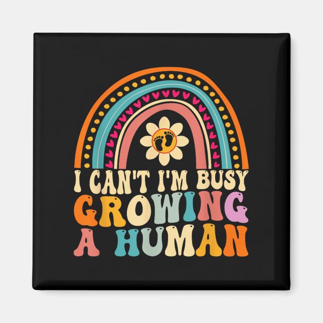 Groovy I Can't I'm Busy Growing A Human For Pregna Magnet (Front)