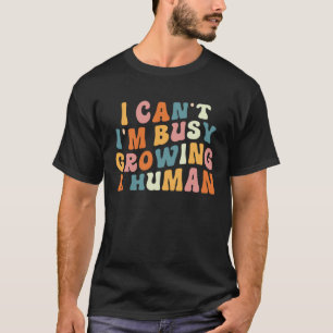 Groovy I Cant Im Busy Growing a Human Funny Mother T-Shirt