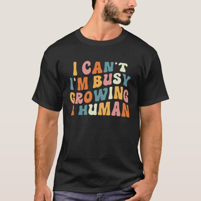 Groovy I Cant Im Busy Growing a Human Funny Mother T-Shirt (Front)