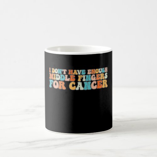 Groovy I Dont Have Enough Fingers For Cancer Coffee Mug