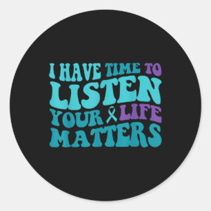 Groovy I Have Time To Listen Your Life S Suicide Classic Round Sticker