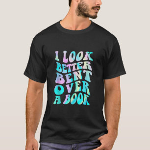 Groovy I Look Better Bent Over A Book Tie dye Funn T-Shirt