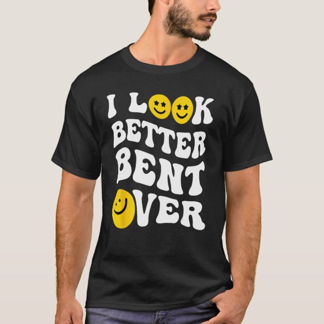Groovy I Look Better Bent Over Peach Booty T-Shirt (Front)