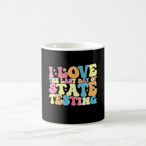 Groovy I Love The Last Day Of State Testing Test Coffee Mug
