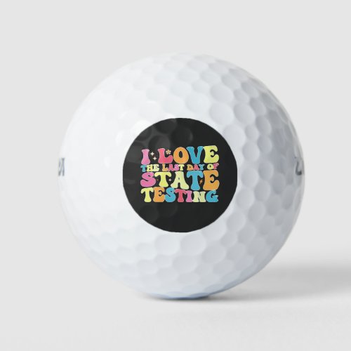 Groovy I Love The Last Day Of State Testing Test Golf Balls
