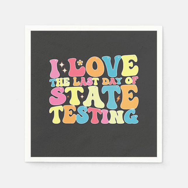 Groovy I Love The Last Day Of State Testing Test Napkins (Front)