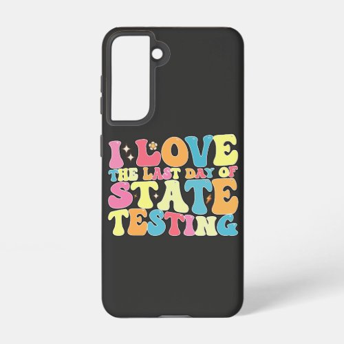 Groovy I Love The Last Day Of State Testing Test Samsung Galaxy S21 Case