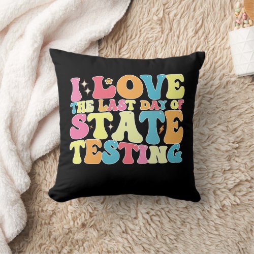 Groovy I Love The Last Day Of State Testing Test Throw Pillow