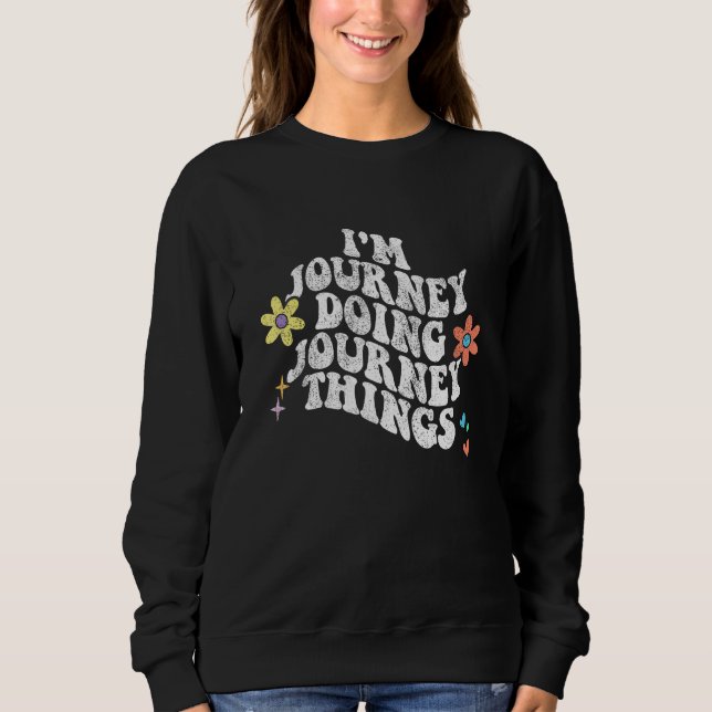 Groovy Im JOURNEY Doing JOURNEY Things Funny Mothe Sweatshirt (Front)