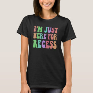 Groovy I'm JUST HERE for RECESS Sarcasm Cafeteria T-Shirt