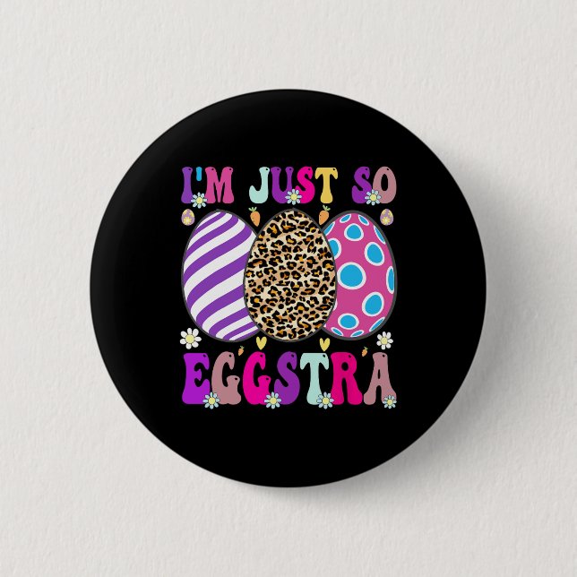 Groovy I'm Just So Eggstra Funny Egg Easter Bysket Button (Front)