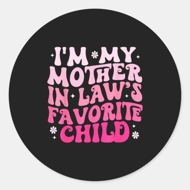 Groovy I'm My Mother In Law's Favorite Child Women Classic Round Sticker (Front)