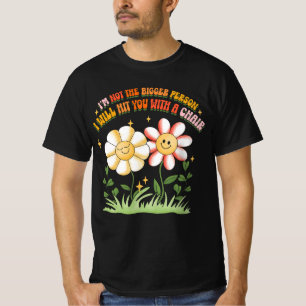 Groovy Im Not The Bigger Person I Will Hit You Wit T-Shirt