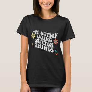 Groovy Im Sutton Doing Sutton Things Funny Mothers T-Shirt