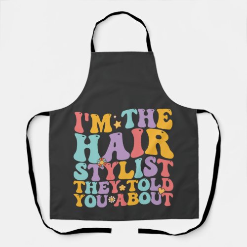 Groovy Im The Hairstylist They Told You About Apron