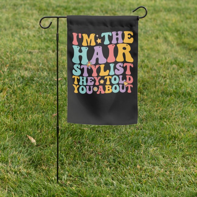 Groovy I'm The Hairstylist They Told You About Garden Flag (In SItu)