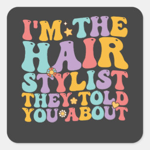 Groovy I'm The Hairstylist They Told You About Square Sticker