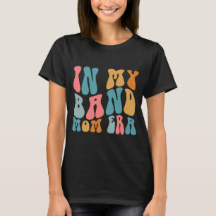 Groovy In My Band Mom Era Funny Music Mama Mothers T-Shirt