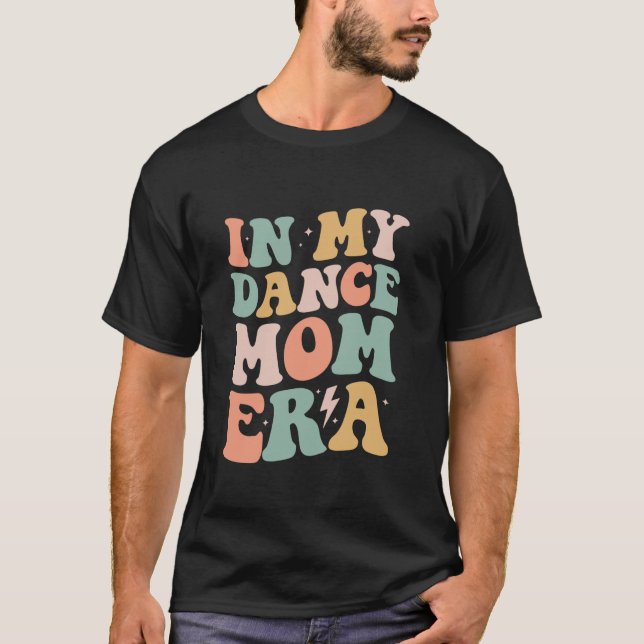 Groovy in My Dance Mom Era Mama Funny Retro Gifts  T-Shirt (Front)