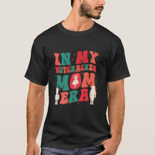 Groovy In My Nutcracker Mom Era Matching Christmas T-Shirt