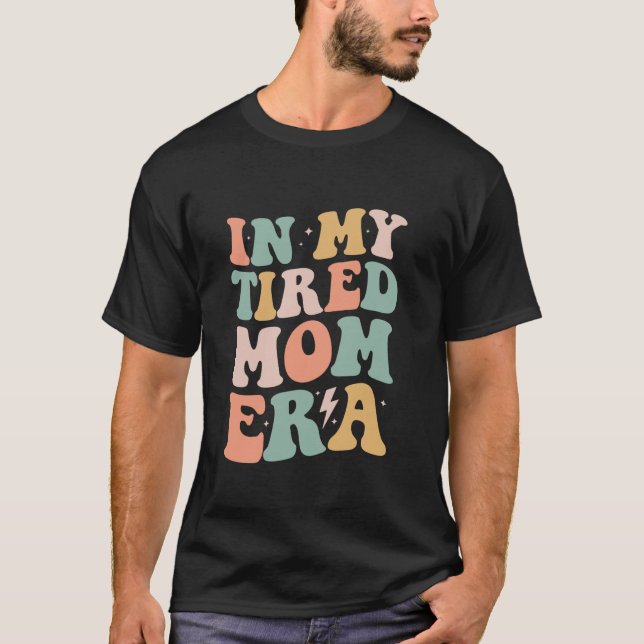 Groovy in My Tired Mom Era Mama Funny Retro Gifts  T-Shirt (Front)