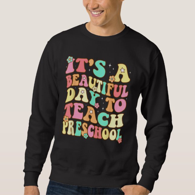 Groovy It s a Beautiful Day to Teach Preschool Tea Sweatshirt (Front)