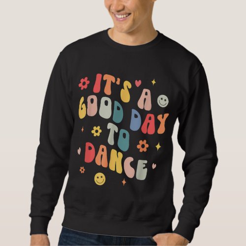 Groovy Its A Good Day To Dance Funny Dance Teacher Sweatshirt
