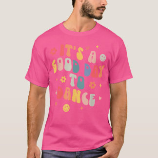 Groovy Its A Good Day To Dance Funny Dance Teacher T-Shirt