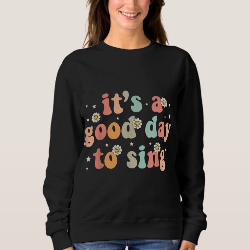 Groovy Its A Good Day To sing Musician Band Music Sweatshirt
