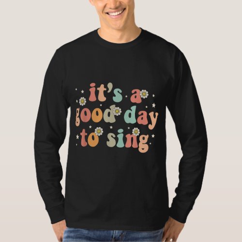 Groovy Its A Good Day To sing Musician Band Music T_Shirt
