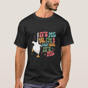 Groovy its me hi I m a silly goose its me silly go T-Shirt