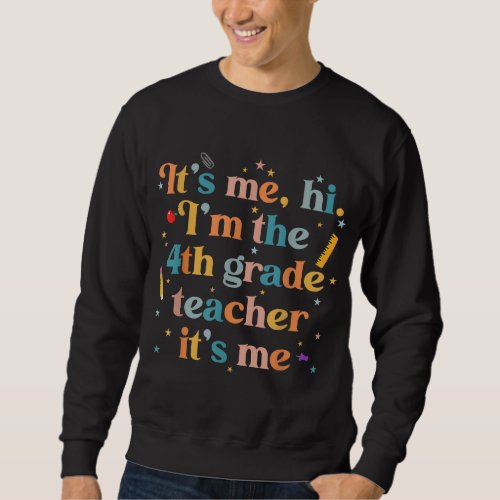 Groovy Its Me Hi Im The 4th Grade Teacher Its M Sweatshirt