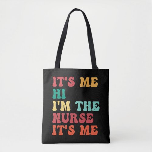 Groovy Its Me Hi Im The Nurse Its Me Funny Nurse Tote Bag