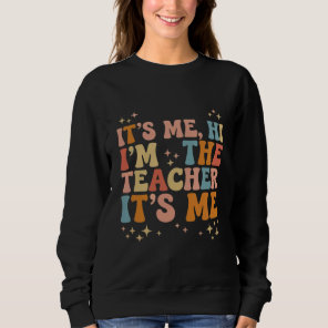 Groovy Its Me Hi Im The Teacher It’s Me School Sweatshirt