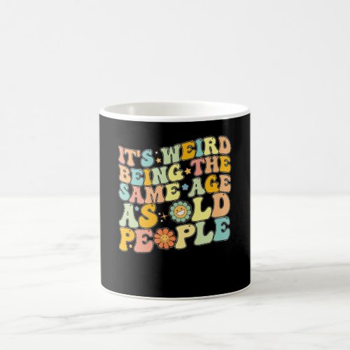 Groovy Its Weird Being The Same Age As Old People Coffee Mug