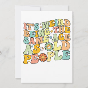 Groovy It's Weird Being The Same Age As Old People Invitation