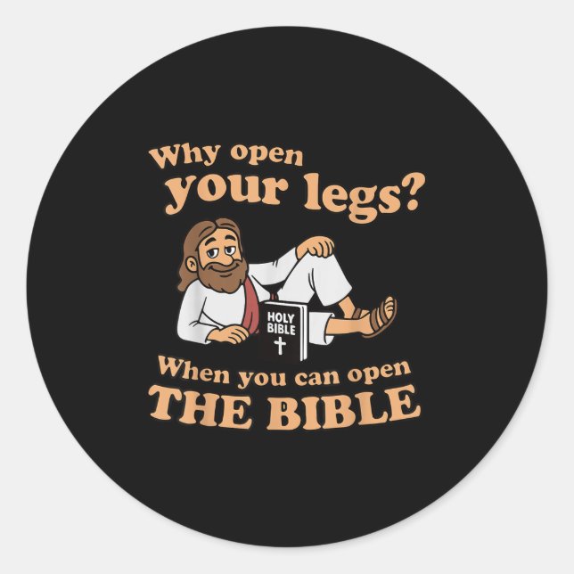 Groovy Jesus Why Open Your Legs When You Can Open  Classic Round Sticker (Front)
