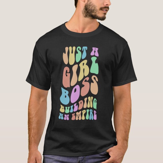 Groovy JUST A GIRL BOSS BUILDING AN EMPIRE Mom Wif T-Shirt (Front)