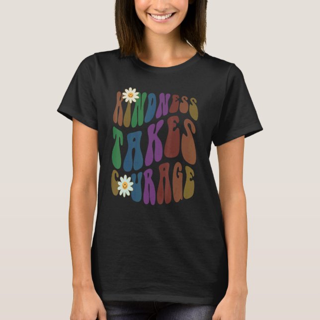 Groovy KINDNESS TAKES COURAGE Retro Anti Bullying  T-Shirt (Front)