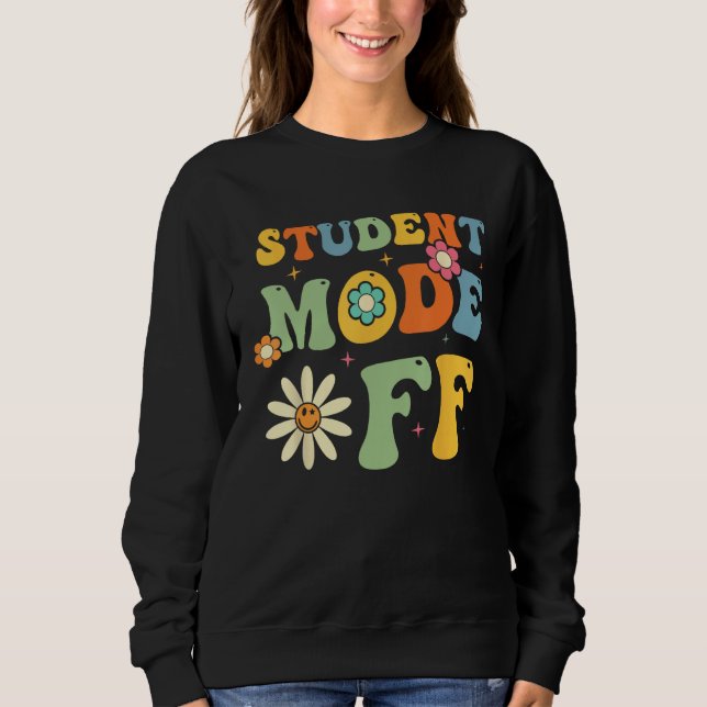 Groovy Last Day Of School Student Mode Off Summer  Sweatshirt (Front)