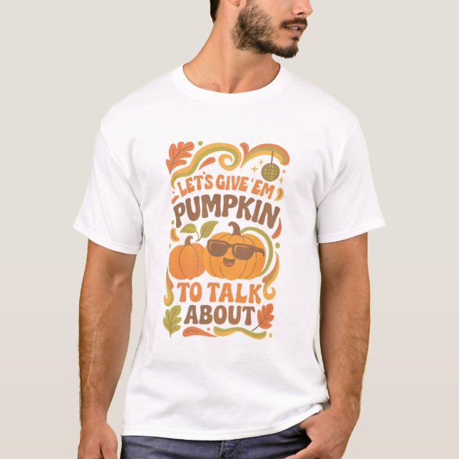 Groovy Let's Give 'Em Pumpkin to Talk About T-Shirt (Front)
