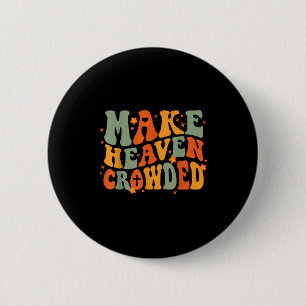 Groovy Make Heaven Crowded Jesus Bible Religious C Button