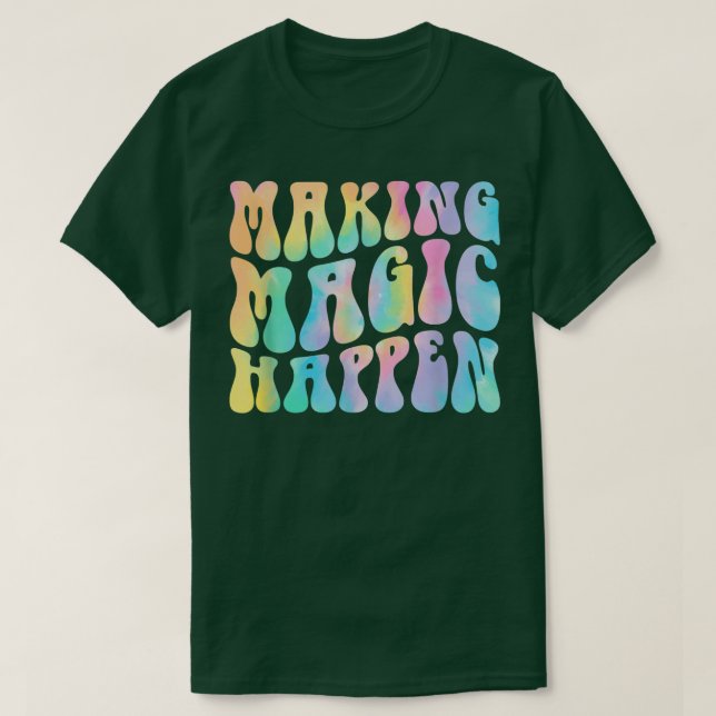 Groovy Making Magic Happen Teacher Life Inspiratio T-Shirt (Design Front)